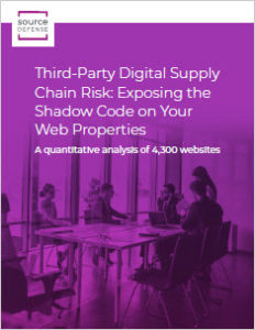 Whitepaper: Third-Party Digital Supply Chain Risk: Exposing the Shadow Code on Your Web Properties