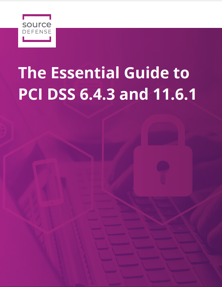 Essential Guide to PCI DSS 6.4.3 and 11.6.1