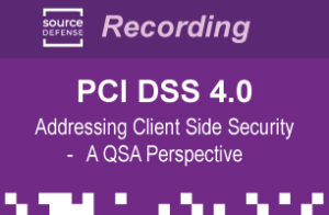 PCI DSS 4.0 - Addressing Client Side Security - A QSA Perspective